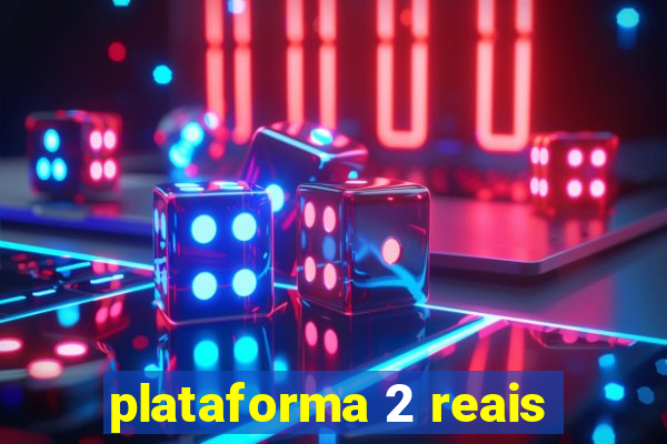 plataforma 2 reais